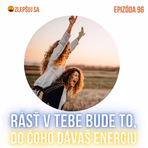 096. Rásť v tebe bude to, do čoho dávaš energiu