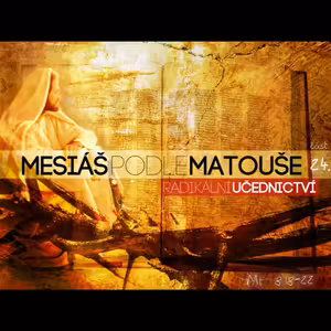 Mesiáš podle Matouše 24 - Radikální učednictví - Bohuslav Wojnar (13.1.2013)