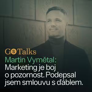 GS Talks #26 - Martin Vymětal: Marketing je boj o pozornost. Podepsal jsem smlouvu s ďáblem.