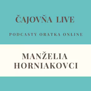 Čajovňa podcasty - MANŽELIA HORNIAKOVCI