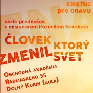 Človek. ktorý zmenil svet - 8.Nový život a nová identita - Kornelius Novak - Kristus pre Oravu