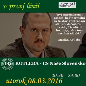 V prvej línii - 2016-03-08 Marián Kotleba – objekt povolebnej hystérie