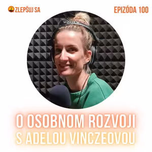 100. O osobnom rozvoji s Adelou Vinczeovou