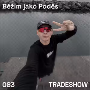 TRADESHOW podcast 083: Běžím jako Poděs