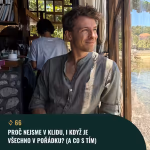 #66 Proč nejsme v klidu, i když je všechno v pořádku (a co s tím)