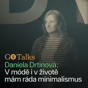 GS Talks #11 - Daniela Drtinová: V módě i v životě mám ráda minimalismus