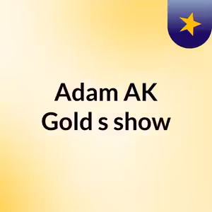 Episode 88 - Adam AK Gold's show