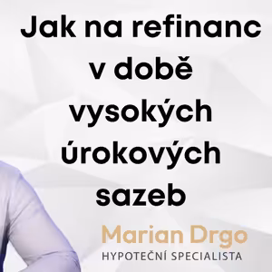 37 Refinancování hypotéky z nízké na vysokou úrokovou sazbu - Refixace v době vysokých úrokových sazeb