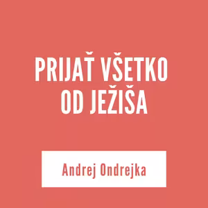 PRIJAŤ VŠETKO OD JEŽIŠA | 11. marca 2026