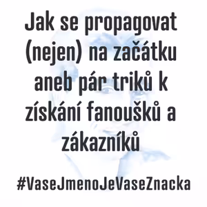 Jak se propagovat a pár triků k získání dalších zákazníků