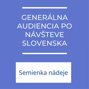 Generálna audiencia po návšteve pápeža | Semienka nádeje