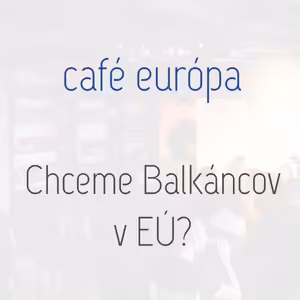 Chceme Balkáncov v EÚ?