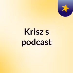 Episode 27 - Krisz's podcast