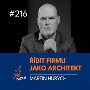 216 | Martin Hurych | Jak přestat hasit požáry a v roce 2026 řídit firmu jako architekt