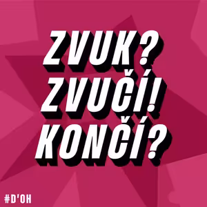Zvuk? Zvučí! Končí?!