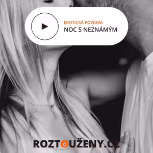 Erotická povídka: Noc se neznámým | Roztouženy.cz
