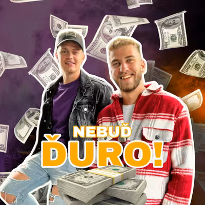 Nebuď Ďuro!