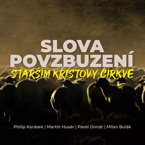 Slova povzbuzení starším Kristovy církve | P. Karásek, M. Husár, P. Donát, M. Bulák