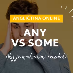 Aký je rozdiel medzi ANY a SOME? | ANGLIČTINA