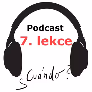 7. lekce španělštiny - Kdy? Kdo? Proč? - podcast - onlinespanelsky.cz