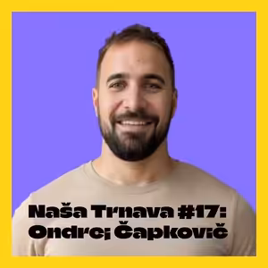 NAŠA TRNAVA #17: O miliónových nápadoch a umelej inteligencii (Ondrej Čapkovič, zakladateľ startupu HERIPORT)