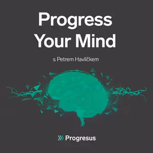 Progress Your Mind #12 PETR HAVLÍČEK - „Zdravý člověk má energii, příjemnou energii. Je usměvavý a není to žádná hra.“