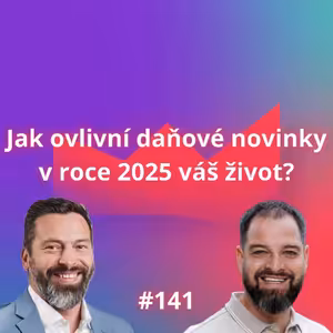 #141 Jak ovlivní daňové novinky v roce 2025 váš život? [Tomáš Zbořil]