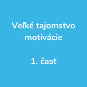 81. Veľké tajomstvo motivácie 1. časť