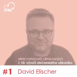 Série podcastů k 10. výročí od účinnosti občanského zákoníku. 1. díl – prof. David Elischer