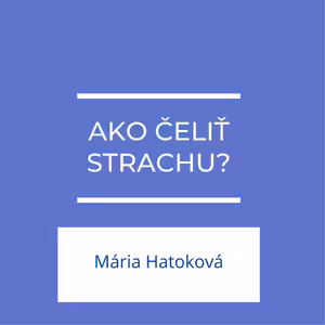 Ako čeliť strachu? | Mária Hatoková