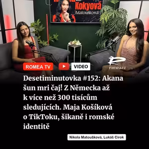 Desetiminutovka #152: Akana šun mri čaj! Z Německa až k více než 300 tisícům sledujících. Maja Košíková o TikToku, šikaně i romské identitě