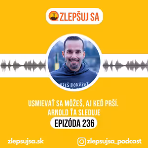 236. Usmievať sa môžeš, aj keď prší. Arnold ťa sleduje