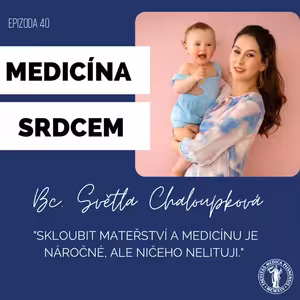 #40 Bc. Světla Chaloupková-"Skloubit medicínu a mateřství je náročné, ale ničeho nelituji."