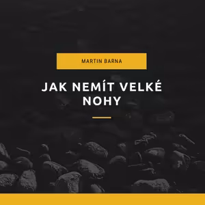 Podcast - Jak nemít velké nohy