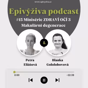 #15 Minisérie ZDRAVÍ OČÍ 3 - Makulární degenerace / EPIVÝŽIVA podcast