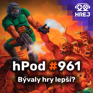 hPod #961 - Bývaly hry lepší?