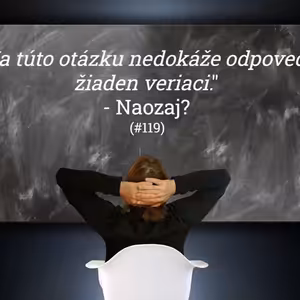 #119 - "Na túto otázku nedokáže odpovedať žiaden veriaci." (Reakcia na článok)
