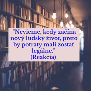 #33 - "Nevieme, kedy začína nový ľudský život, preto by potraty mali zostať legálne." (Reakcia)