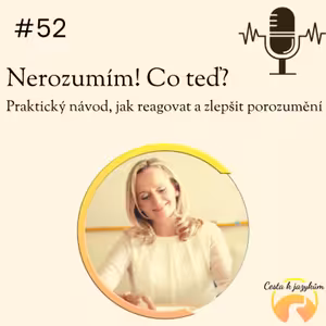 #52 Nerozumím! Co teď? Praktický návod, jak reagovat a zlepšit porozumění