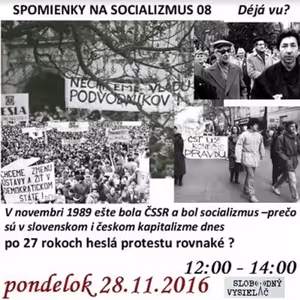 Spomienky na Socializmus 08 - 2016-11-28 Prečo sú po 27 rokoch heslá protestu rovnaké ?