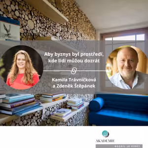 Aby byznys byl prostředí, kde lidi můžou dozrát