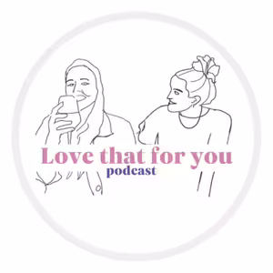 Love That For You Podcast