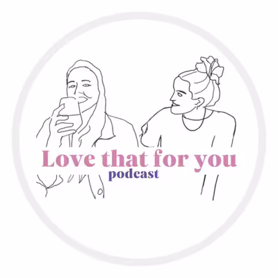 Love That For You Podcast