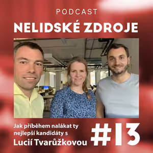 13: Jak příběhem nalákat ty nejlepší kandidáty s Lucií Tvarůžkovou (ex-CEO Zonky)