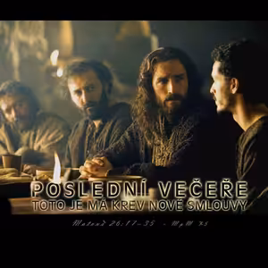 Mesiáš podle Matouše 75 – Poslední večeře - Toto je má krev nové smlouvy - B. Wojnar (29.3.2015)