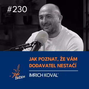 230 | Imrich Kovaľ | Jak poznat, že vám dodavatel nestačí