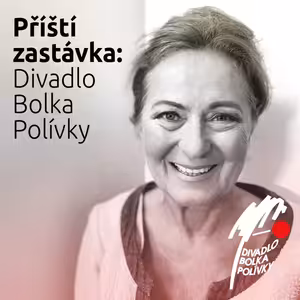 Příští zastávka: Divadlo Bolka Polívky, host: Simona Stašová