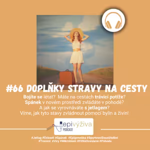 #66 DOPLŇKY STRAVY NA CESTY / trávicí potíže, jetlag, spánek, bolesti, zranění, krvetvorba, sportovní soustředění, úzkosti, nevolnost, mořská nemoc