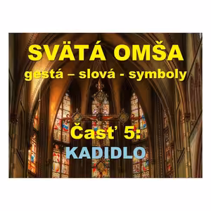 SVÄTÁ OMŠA, gestá, slová, symboly. Časť 5: KADIDLO