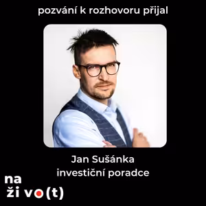 #13 Jan Sušánka - investování: Investujte jako když platíte nájem. Pravidelně a moc to nesledujte